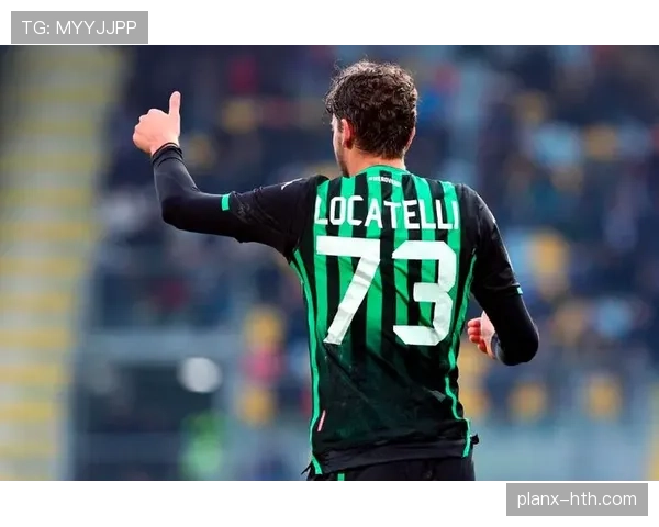 洛卡特利发挥出色，稳固中场核心地位引领球队前进