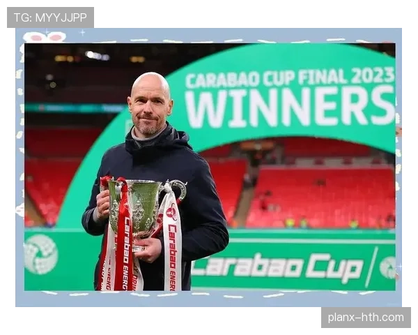 滕哈赫重塑边后卫角色:战术革新成球队表现提升关键